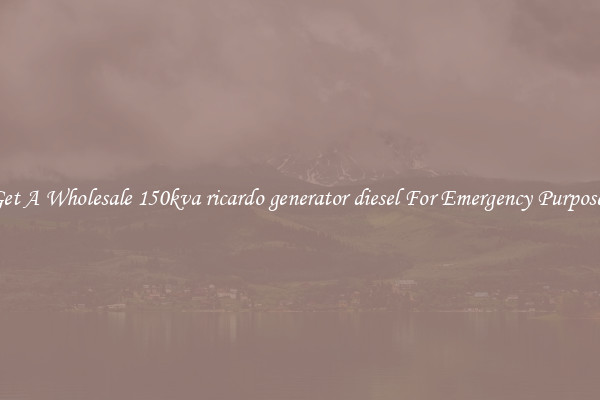 Get A Wholesale 150kva ricardo generator diesel For Emergency Purposes