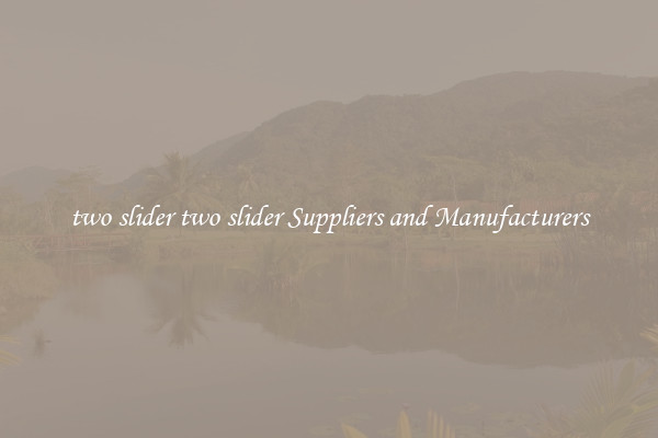 two slider two slider Suppliers and Manufacturers