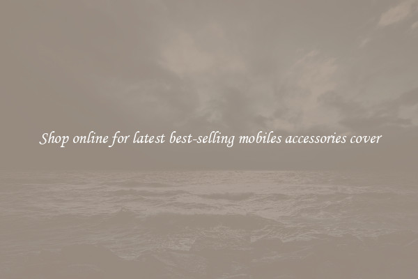 Shop online for latest best-selling mobiles accessories cover
