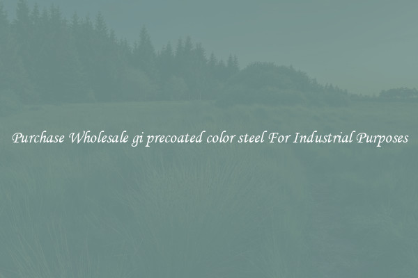 Purchase Wholesale gi precoated color steel For Industrial Purposes
