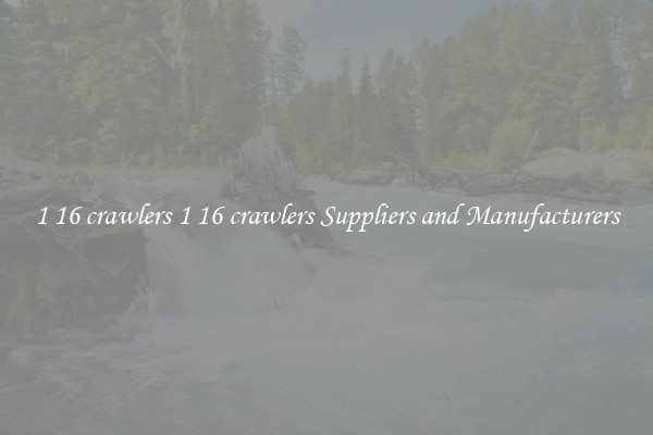 1 16 crawlers 1 16 crawlers Suppliers and Manufacturers