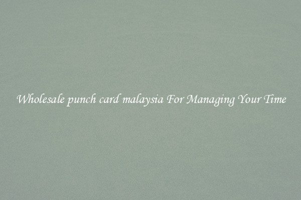 Wholesale punch card malaysia For Managing Your Time