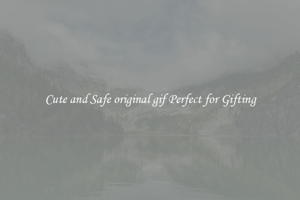 Cute and Safe original gif Perfect for Gifting