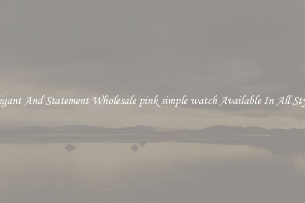 Elegant And Statement Wholesale pink simple watch Available In All Styles
